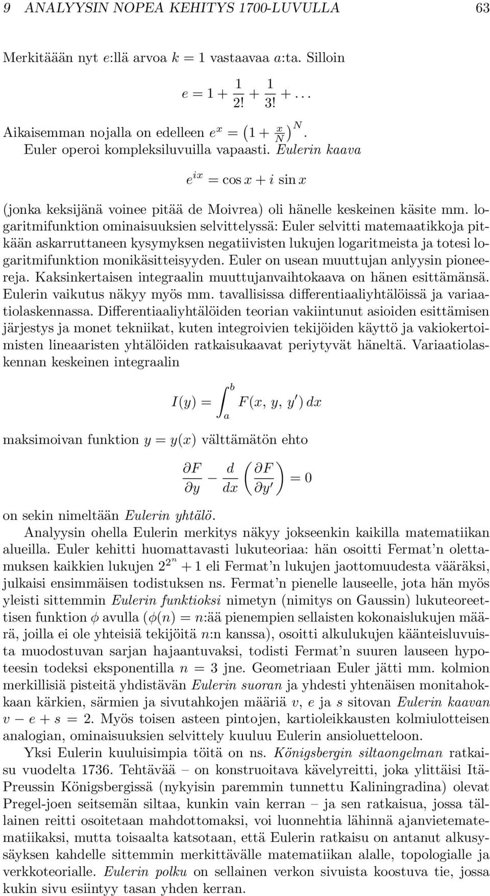 logaritmifunktion ominaisuuksien selvittelyssä: Euler selvitti matemaatikkoja pitkään askarruttaneen kysymyksen negatiivisten lukujen logaritmeista ja totesi logaritmifunktion monikäsitteisyyden.