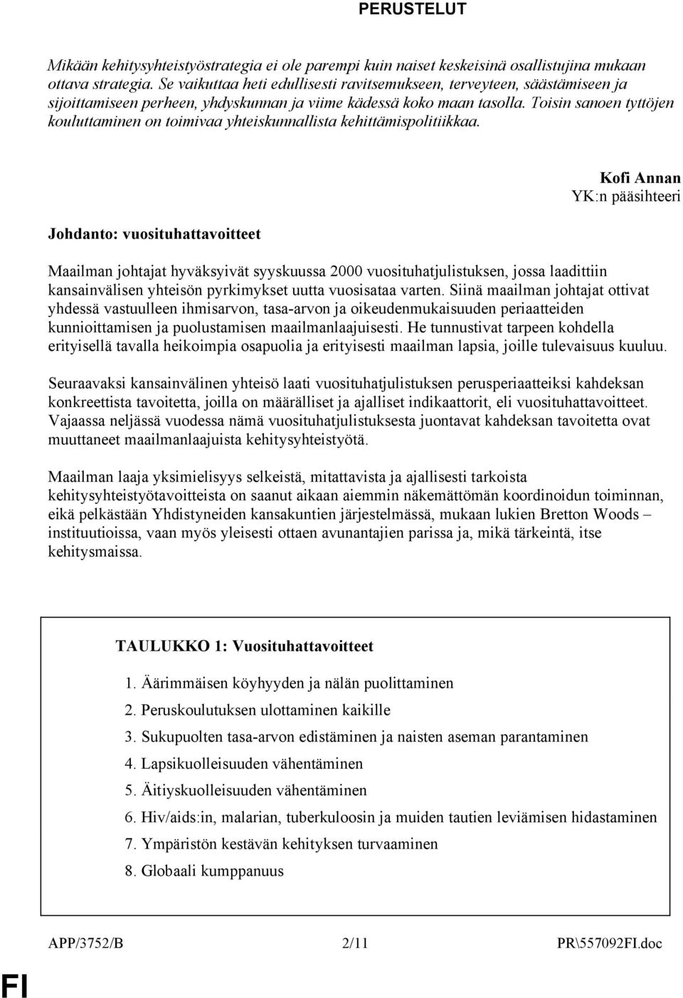 Toisin sanoen tyttöjen kouluttaminen on toimivaa yhteiskunnallista kehittämispolitiikkaa.
