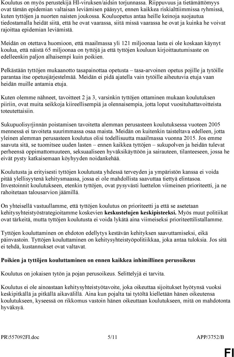 Kouluopetus antaa heille keinoja suojautua tiedostamalla heidät siitä, että he ovat vaarassa, siitä missä vaarassa he ovat ja kuinka he voivat rajoittaa epidemian leviämistä.
