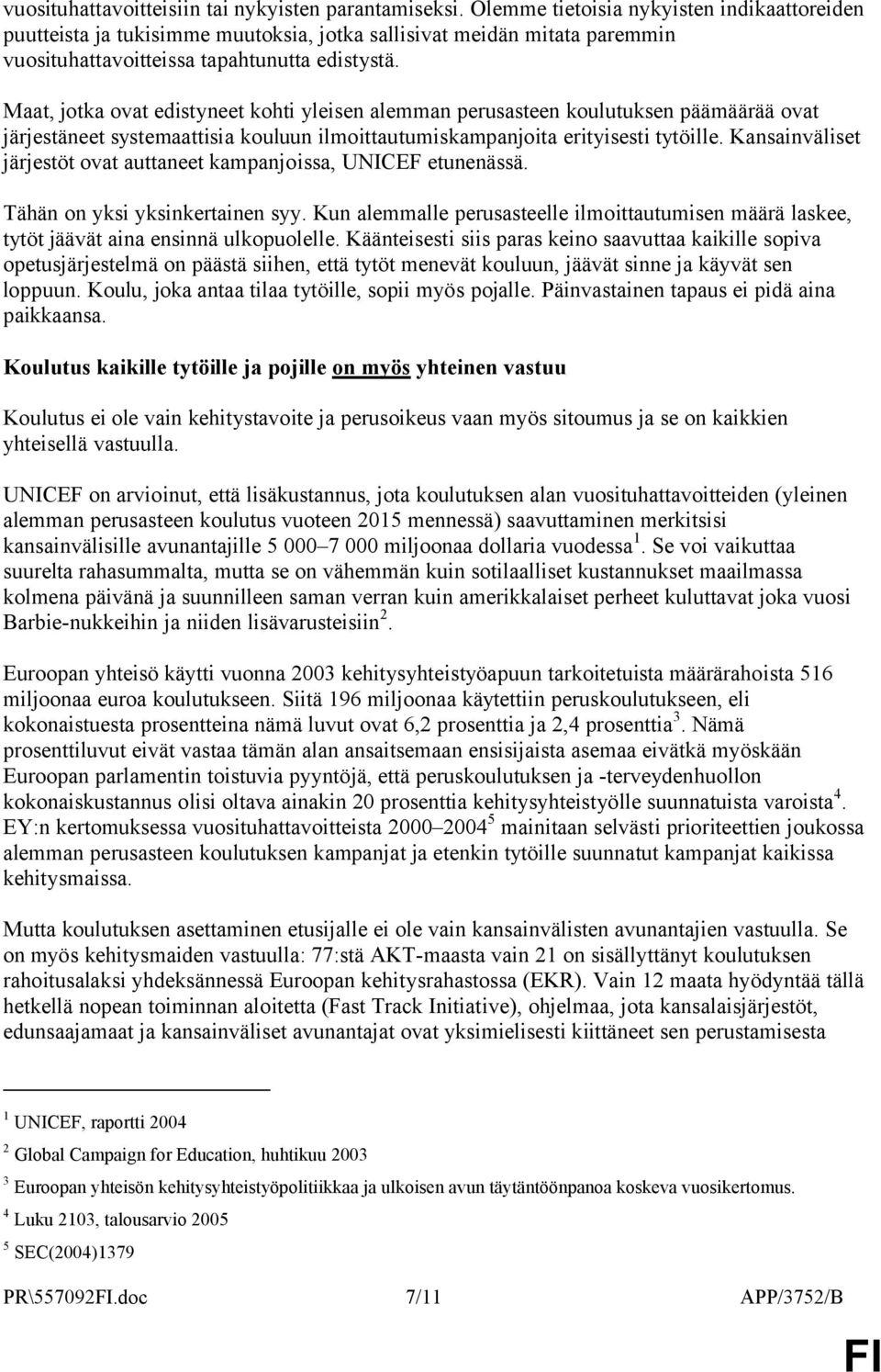 Maat, jotka ovat edistyneet kohti yleisen alemman perusasteen koulutuksen päämäärää ovat järjestäneet systemaattisia kouluun ilmoittautumiskampanjoita erityisesti tytöille.