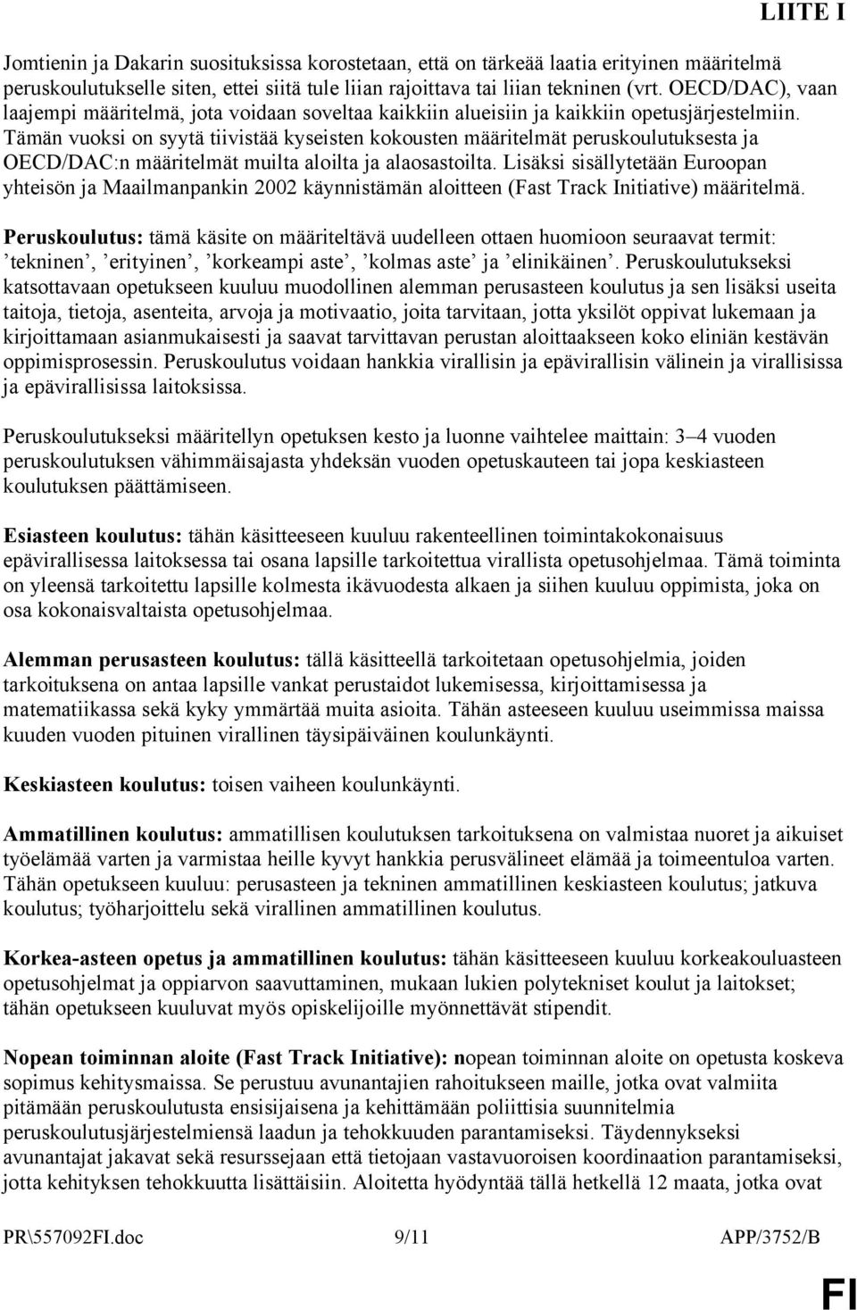 Tämän vuoksi on syytä tiivistää kyseisten kokousten määritelmät peruskoulutuksesta ja OECD/DAC:n määritelmät muilta aloilta ja alaosastoilta.