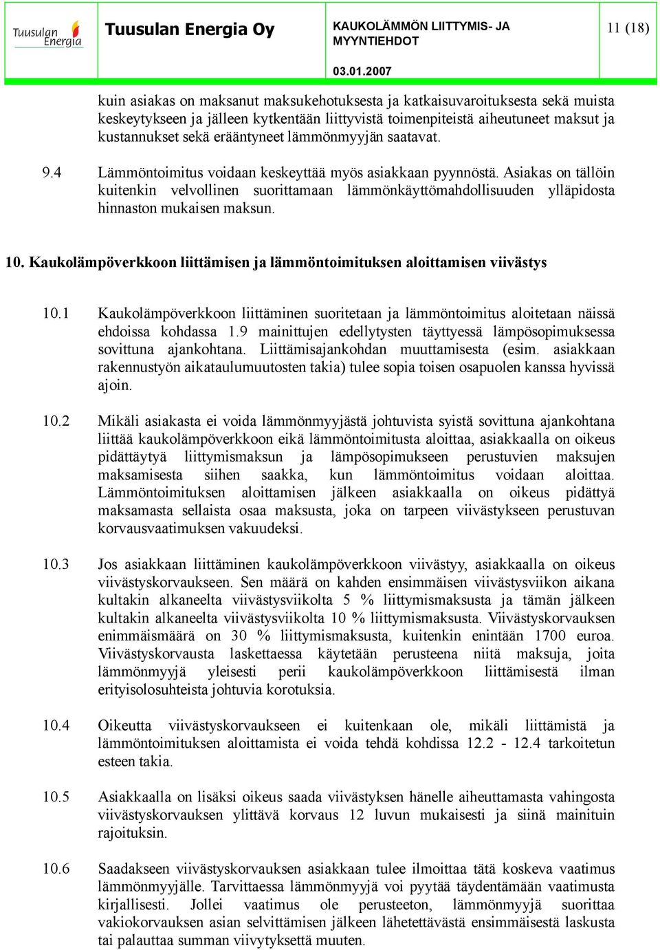 Asiakas on tällöin kuitenkin velvollinen suorittamaan lämmönkäyttömahdollisuuden ylläpidosta hinnaston mukaisen maksun. 10.