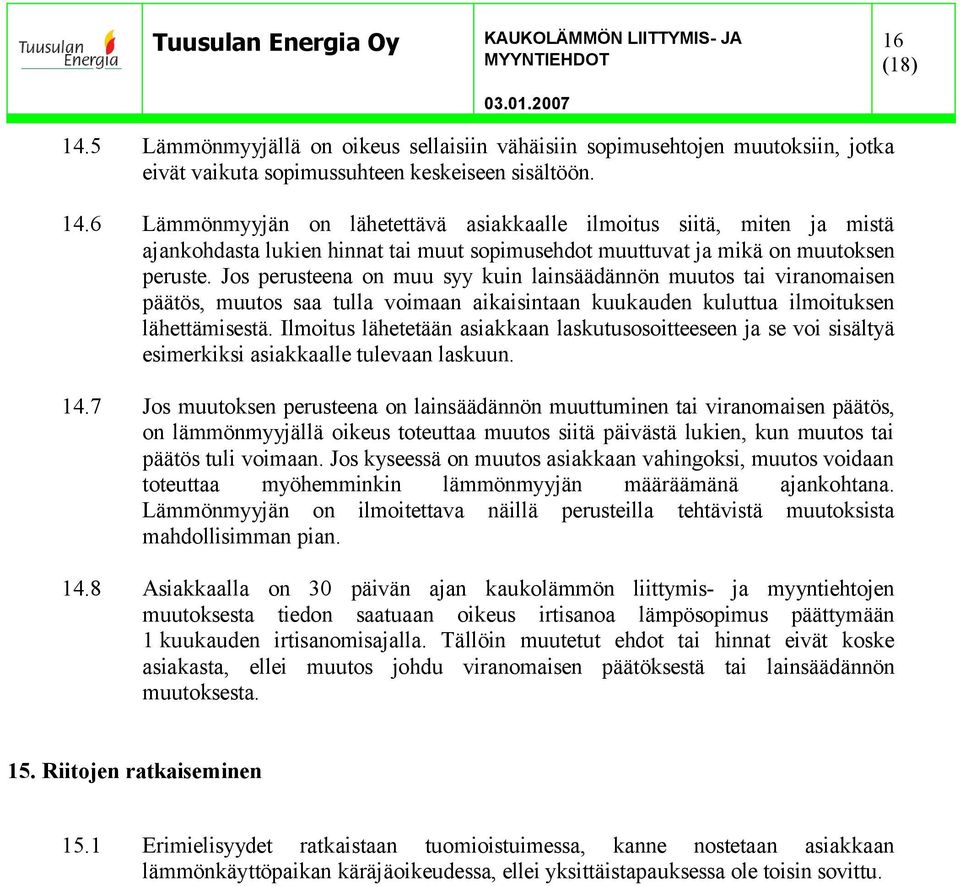 Ilmoitus lähetetään asiakkaan laskutusosoitteeseen ja se voi sisältyä esimerkiksi asiakkaalle tulevaan laskuun. 14.