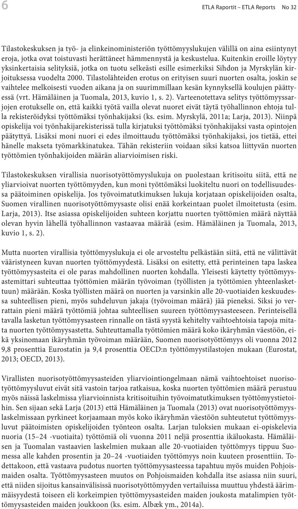 Tilastolähteiden erotus on erityisen suuri nuorten osalta, joskin se vaihtelee melkoisesti vuoden aikana ja on suurimmillaan kesän kynnyksellä koulujen päättyessä (vrt.