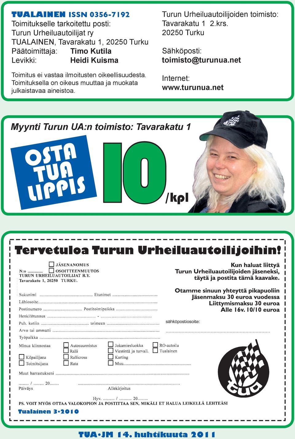 Toimituksella on oikeus muuttaa ja muokata julkaistavaa aineistoa. Turun Urheiluautoilijoiden toimisto: Tavarakatu 1 2.krs.