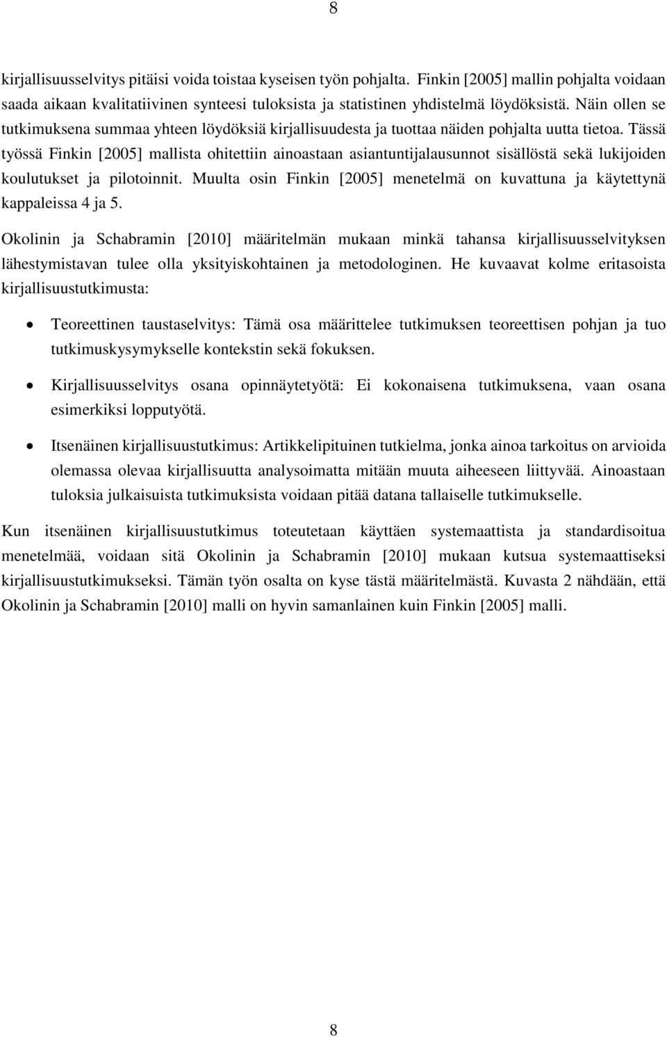 Tässä työssä Finkin [2005] mallista ohitettiin ainoastaan asiantuntijalausunnot sisällöstä sekä lukijoiden koulutukset ja pilotoinnit.