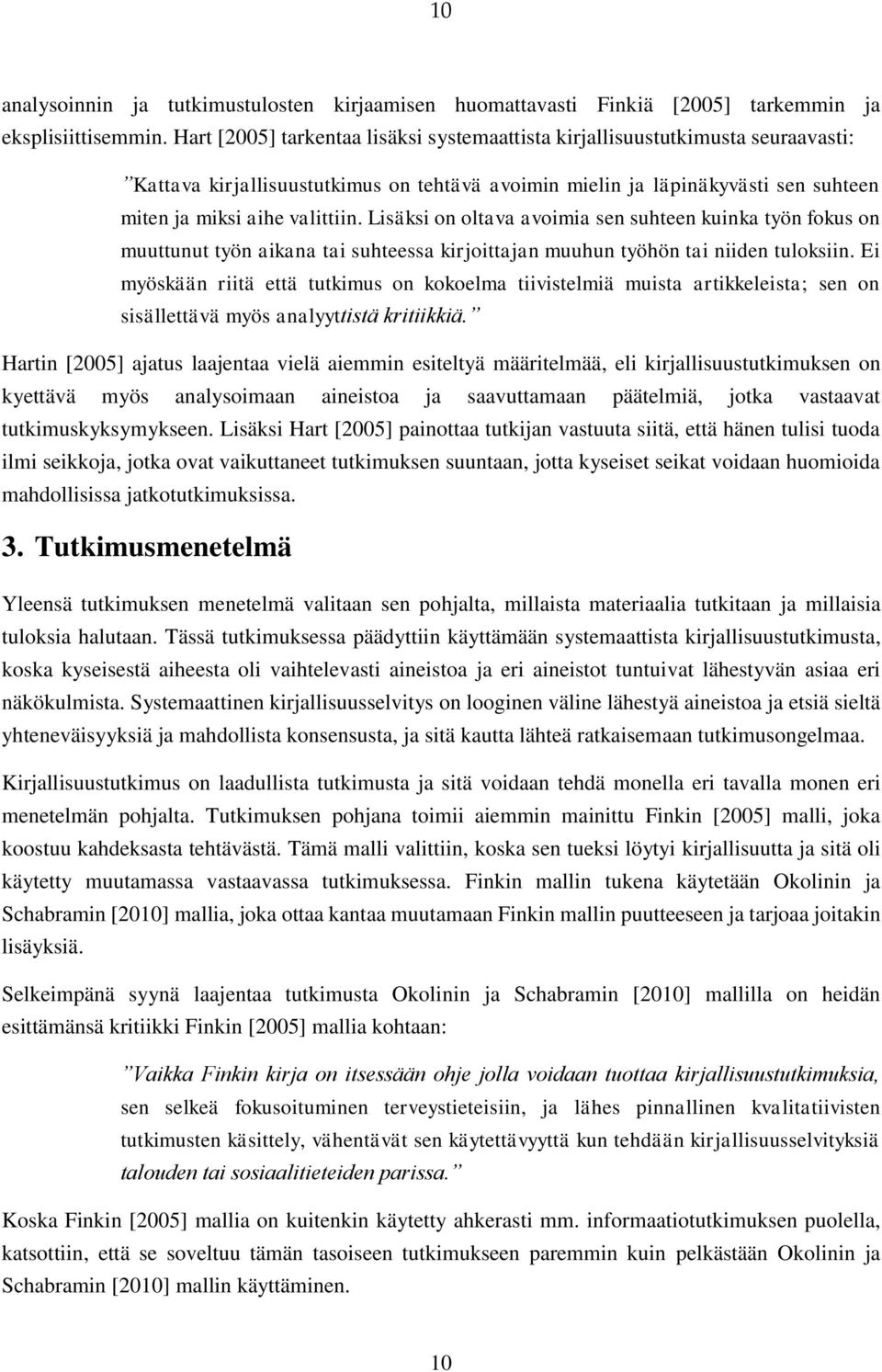 Lisäksi on oltava avoimia sen suhteen kuinka työn fokus on muuttunut työn aikana tai suhteessa kirjoittajan muuhun työhön tai niiden tuloksiin.