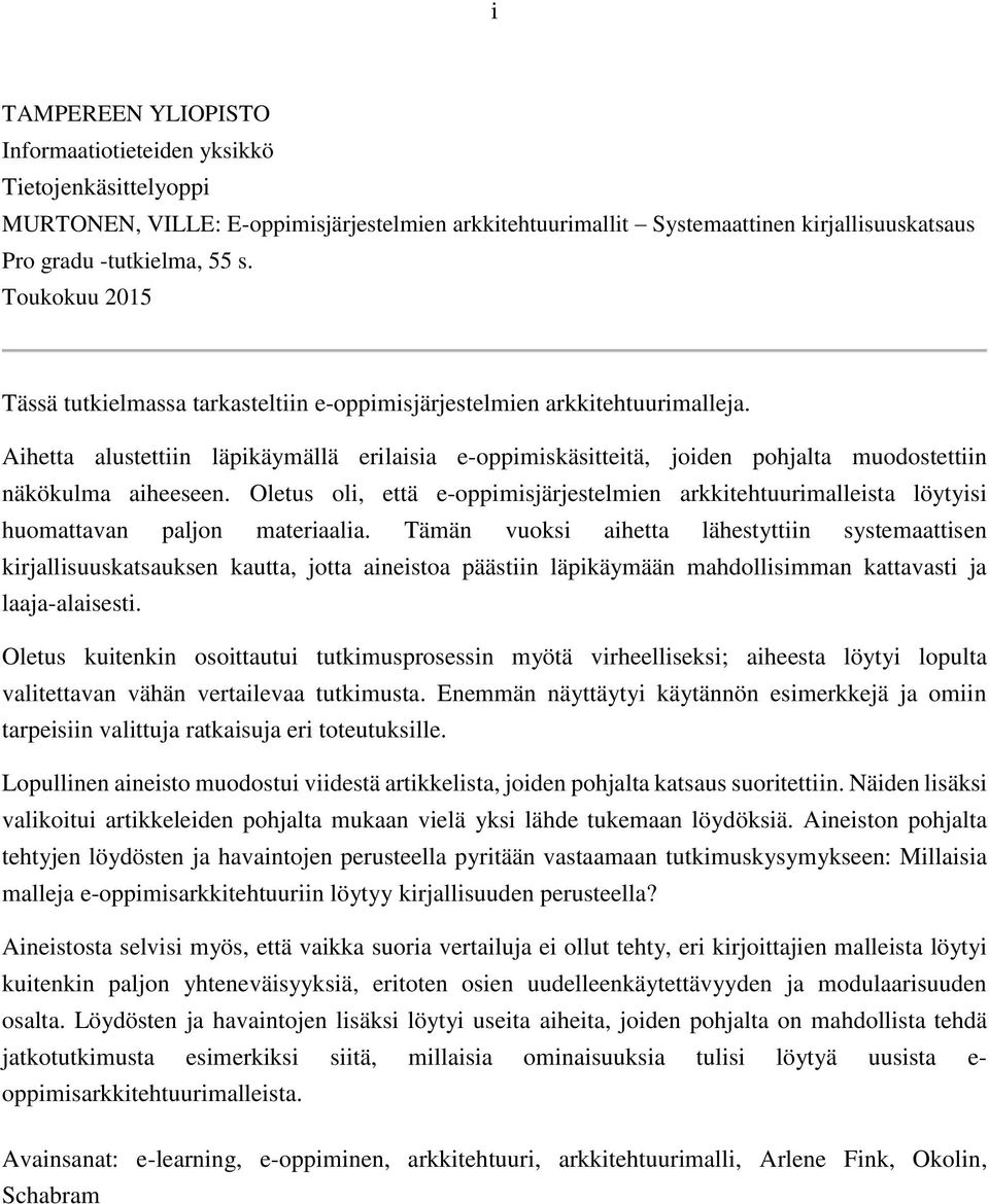 Aihetta alustettiin läpikäymällä erilaisia e-oppimiskäsitteitä, joiden pohjalta muodostettiin näkökulma aiheeseen.