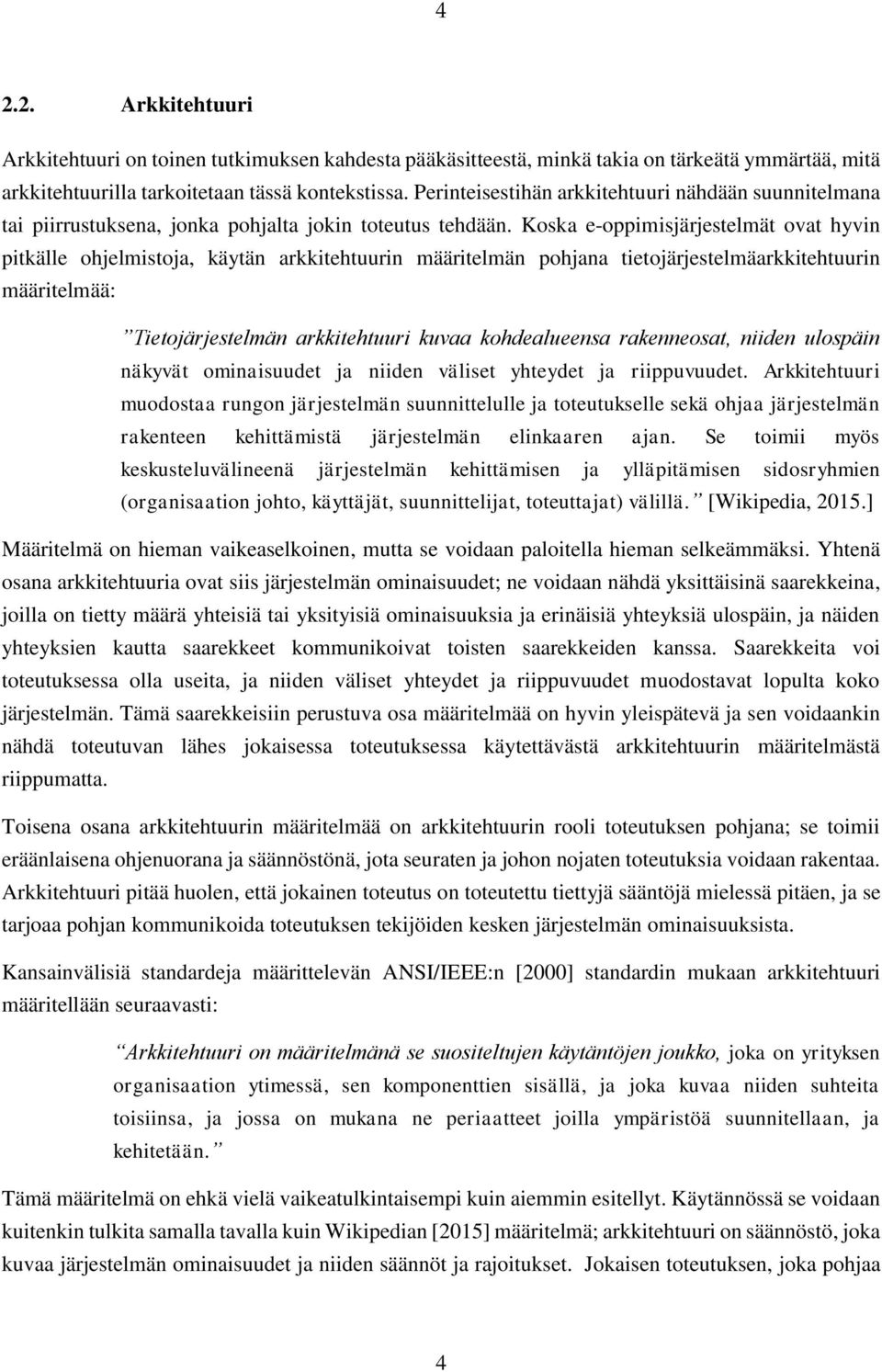 Koska e-oppimisjärjestelmät ovat hyvin pitkälle ohjelmistoja, käytän arkkitehtuurin määritelmän pohjana tietojärjestelmäarkkitehtuurin määritelmää: Tietojärjestelmän arkkitehtuuri kuvaa kohdealueensa