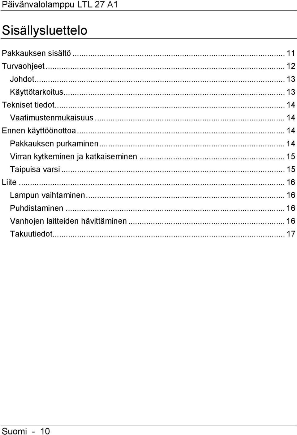 .. 14 Pakkauksen purkaminen... 14 Virran kytkeminen ja katkaiseminen... 15 Taipuisa varsi... 15 Liite.