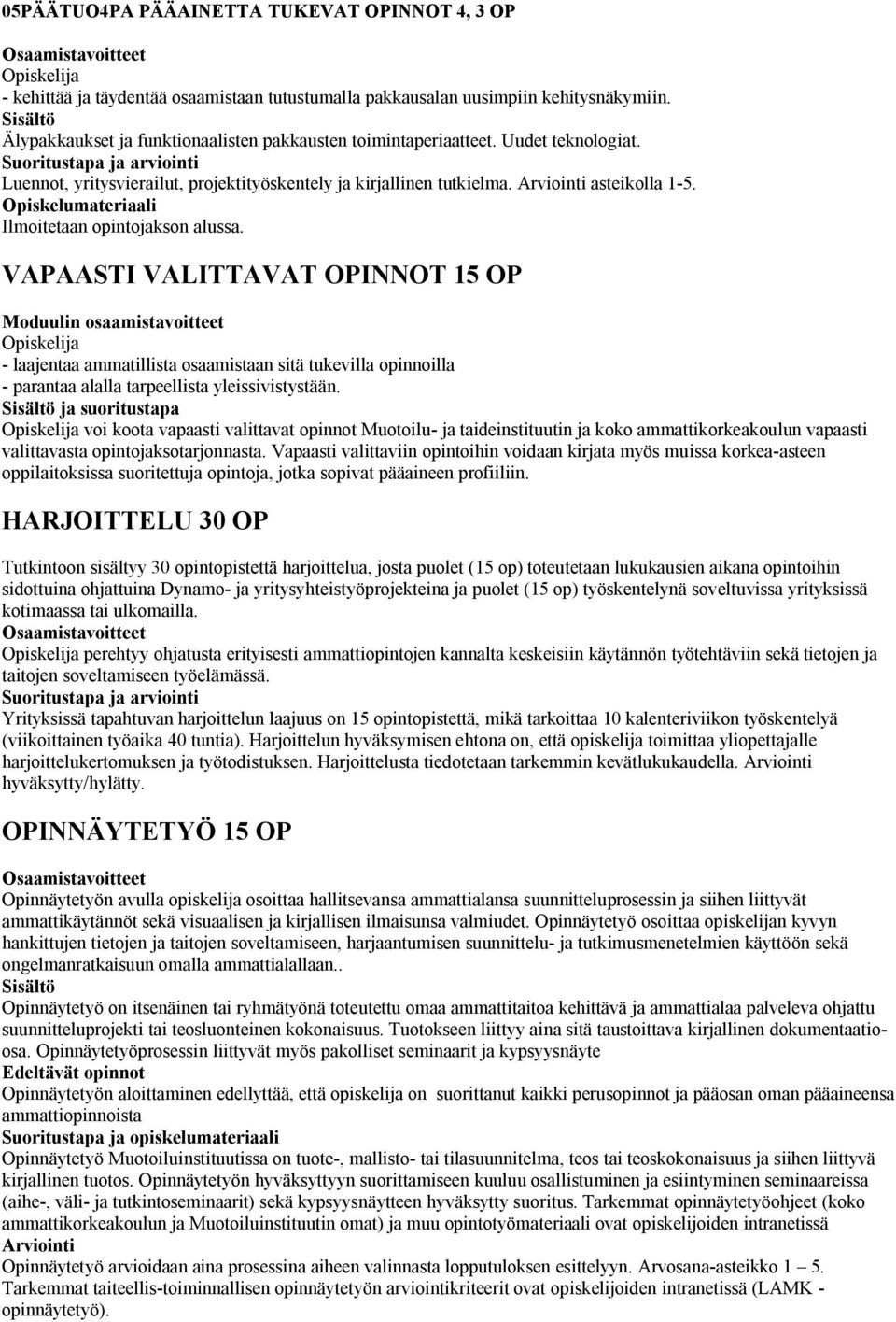 VAPAASTI VALITTAVAT OPINNOT 15 OP - laajentaa ammatillista osaamistaan sitä tukevilla opinnoilla - parantaa alalla tarpeellista yleissivistystään.