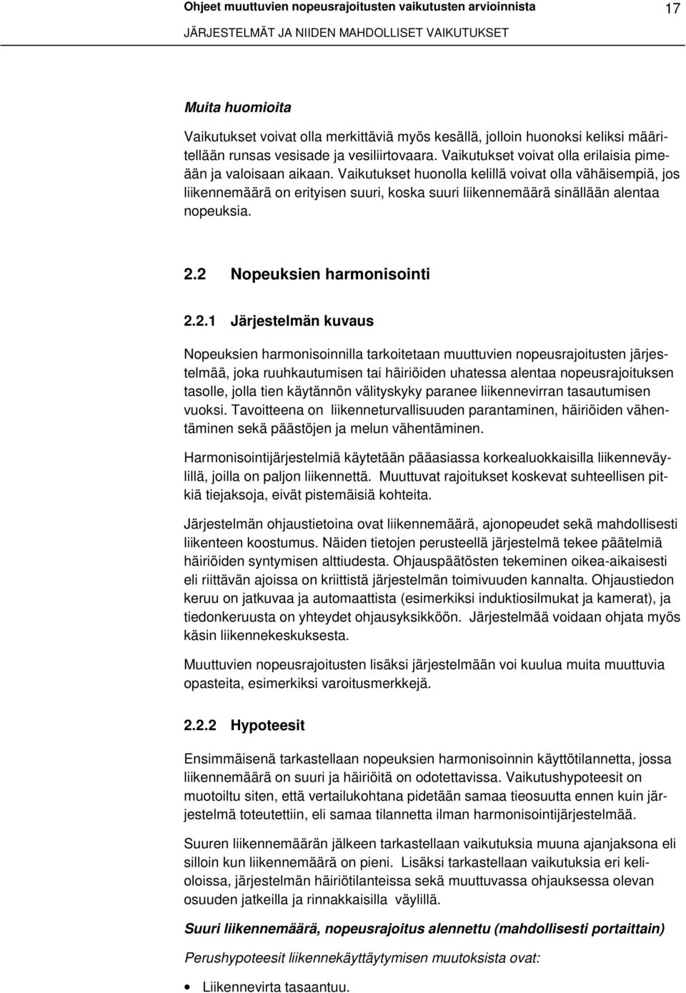 Vaikutukset huonolla kelillä voivat olla vähäisempiä, jos liikennemäärä on erityisen suuri, koska suuri liikennemäärä sinällään alentaa nopeuksia. 2.