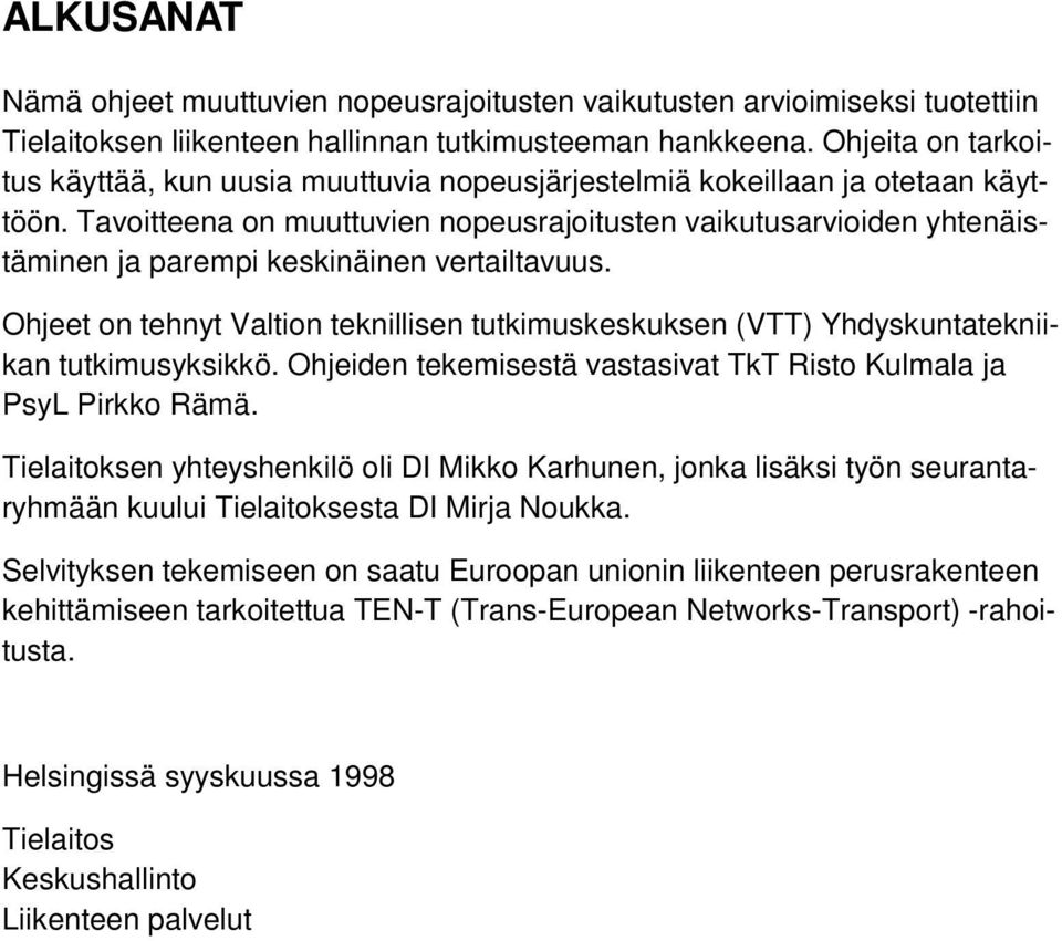 Tavoitteena on muuttuvien nopeusrajoitusten vaikutusarvioiden yhtenäistäminen ja parempi keskinäinen vertailtavuus.