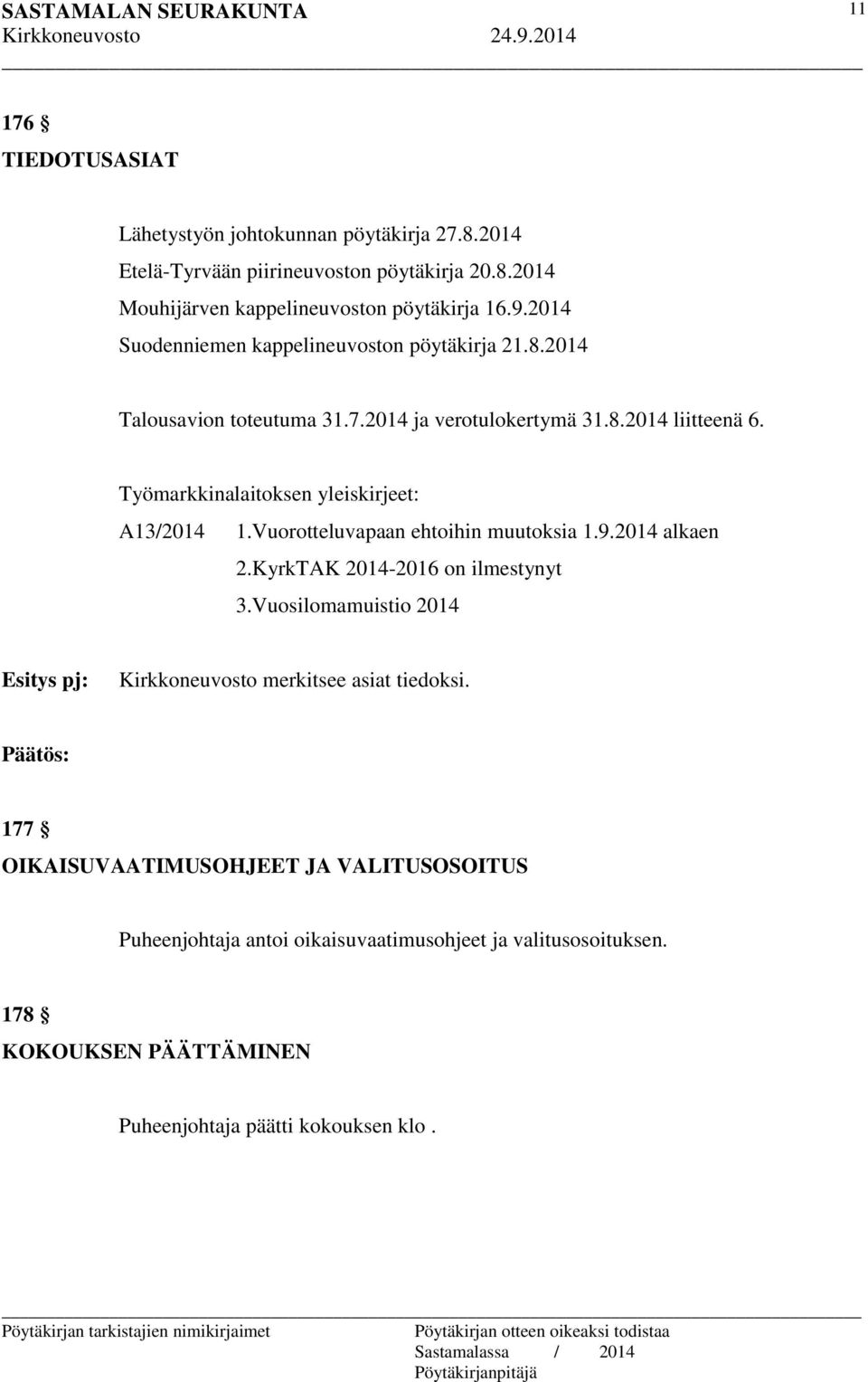 Työmarkkinalaitoksen yleiskirjeet: A13/2014 1.Vuorotteluvapaan ehtoihin muutoksia 1.9.2014 alkaen 2.KyrkTAK 2014-2016 on ilmestynyt 3.