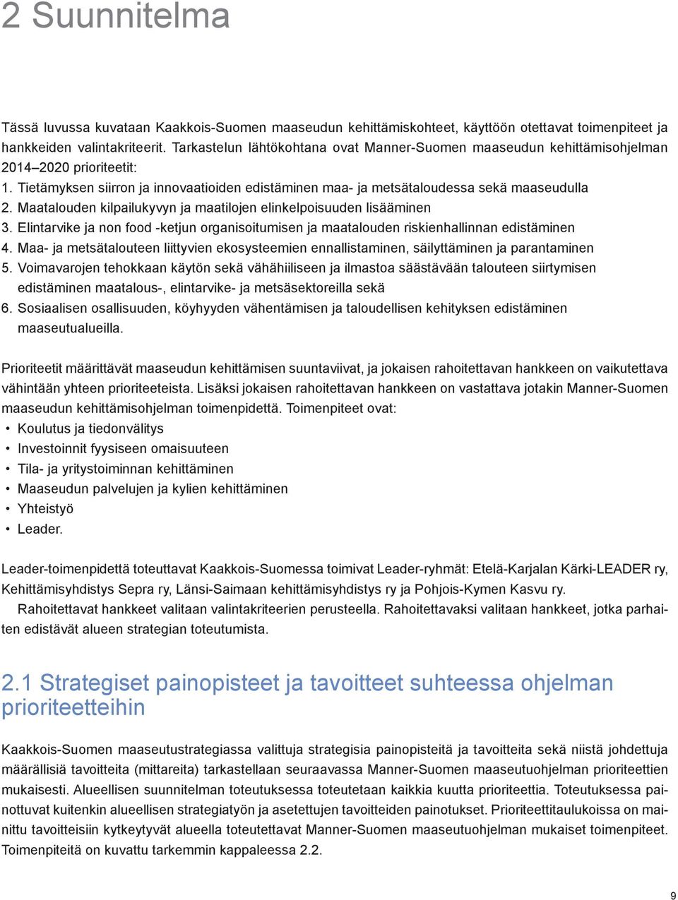 Maatalouden kilpailukyvyn ja maatilojen elinkelpoisuuden lisääminen 3. Elintarvike ja non food -ketjun organisoitumisen ja maatalouden riskienhallinnan edistäminen 4.