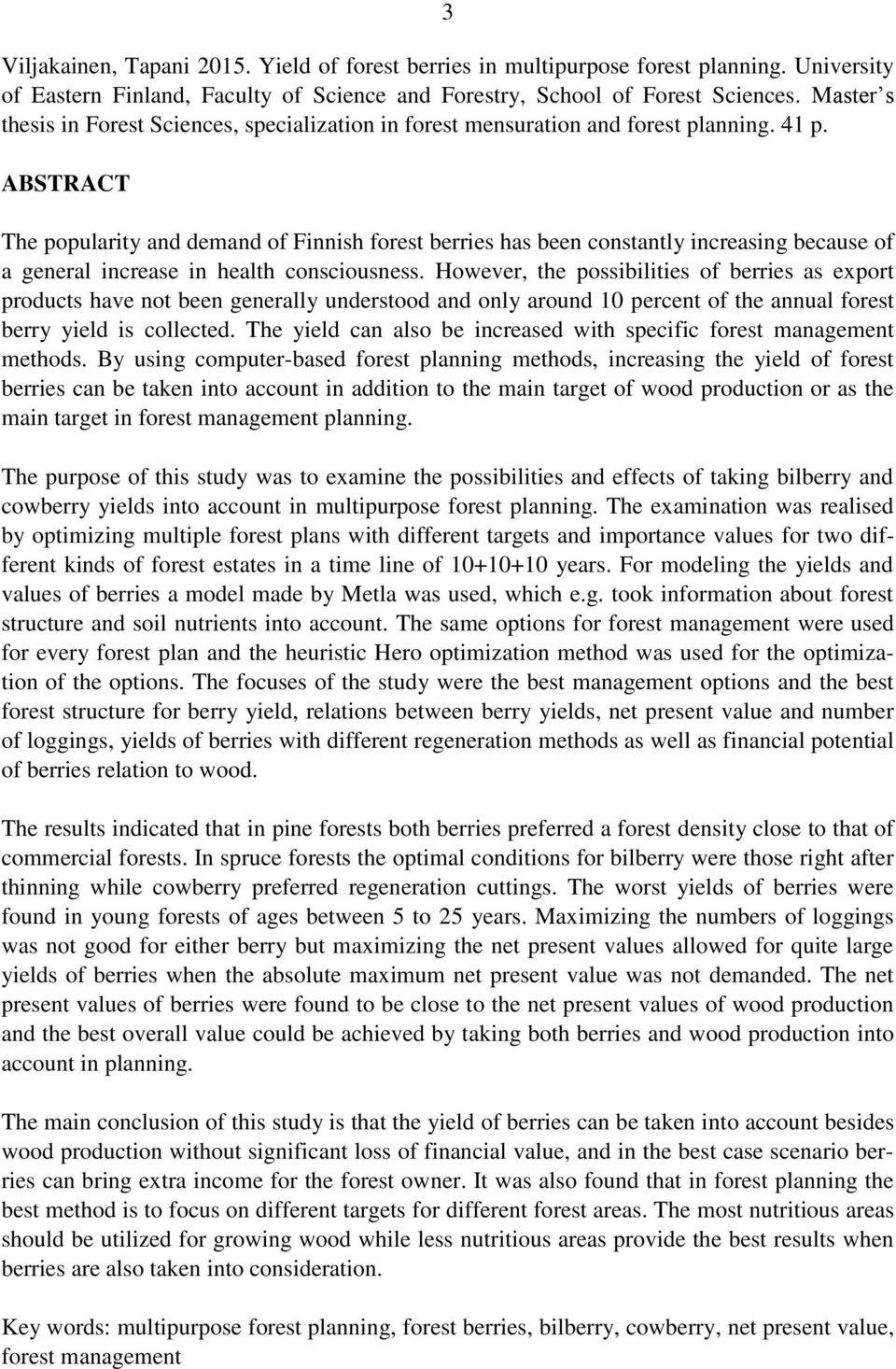 ABSTRACT The popularity and demand of Finnish forest berries has been constantly increasing because of a general increase in health consciousness.