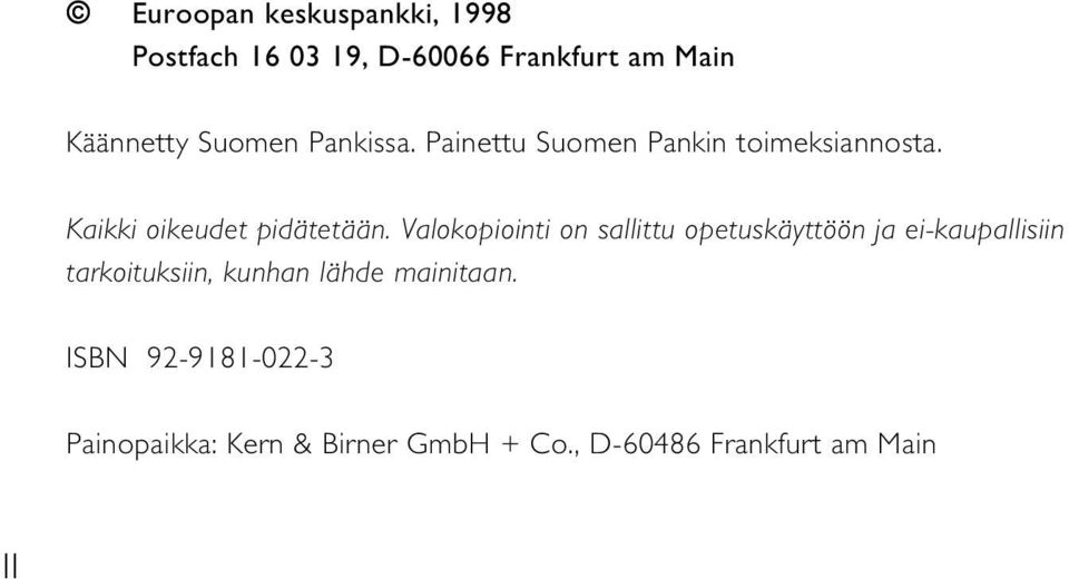 Valokopiointi on sallittu opetuskäyttöön ja ei-kaupallisiin tarkoituksiin, kunhan lähde