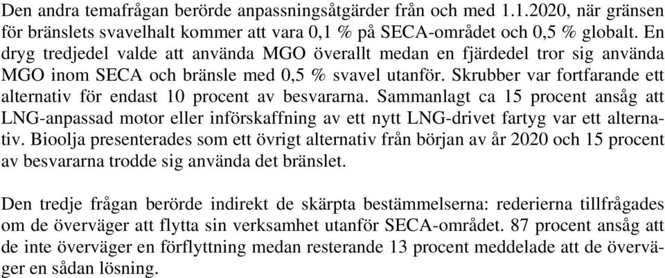 Skrubber var fortfarande ett alternativ för endast 10 procent av besvararna.