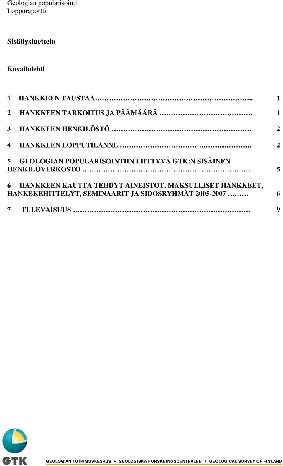 .. 2 5 GEOLOGIAN POPULARISOINTIIN LIITTYVÄ GTK:N SISÄINEN HENKILÖVERKOSTO 5 6