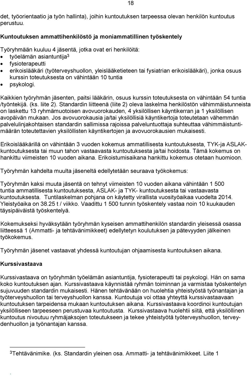 yleislääketieteen tai fysiatrian erikoislääkäri), jonka osuus kurssin toteutuksesta on vähintään 10 tuntia psykologi.