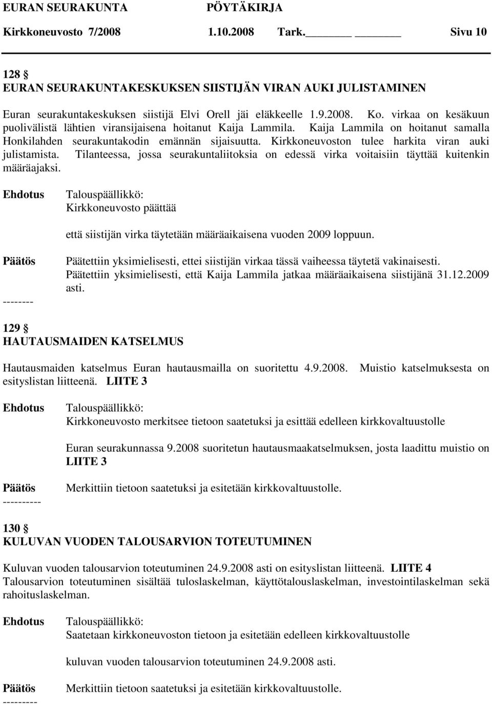 Kirkkoneuvoston tulee harkita viran auki julistamista. Tilanteessa, jossa seurakuntaliitoksia on edessä virka voitaisiin täyttää kuitenkin määräajaksi.