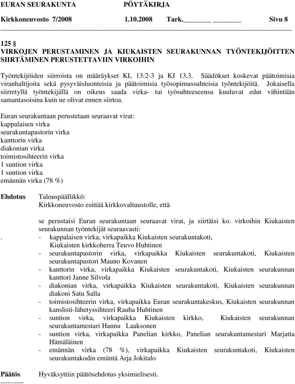 2-3 ja KJ 13.3. Säädökset koskevat päätoimisia viranhaltijoita sekä pysyväisluonteisia ja päätoimisia työsopimussuhteisia työntekijöitä.