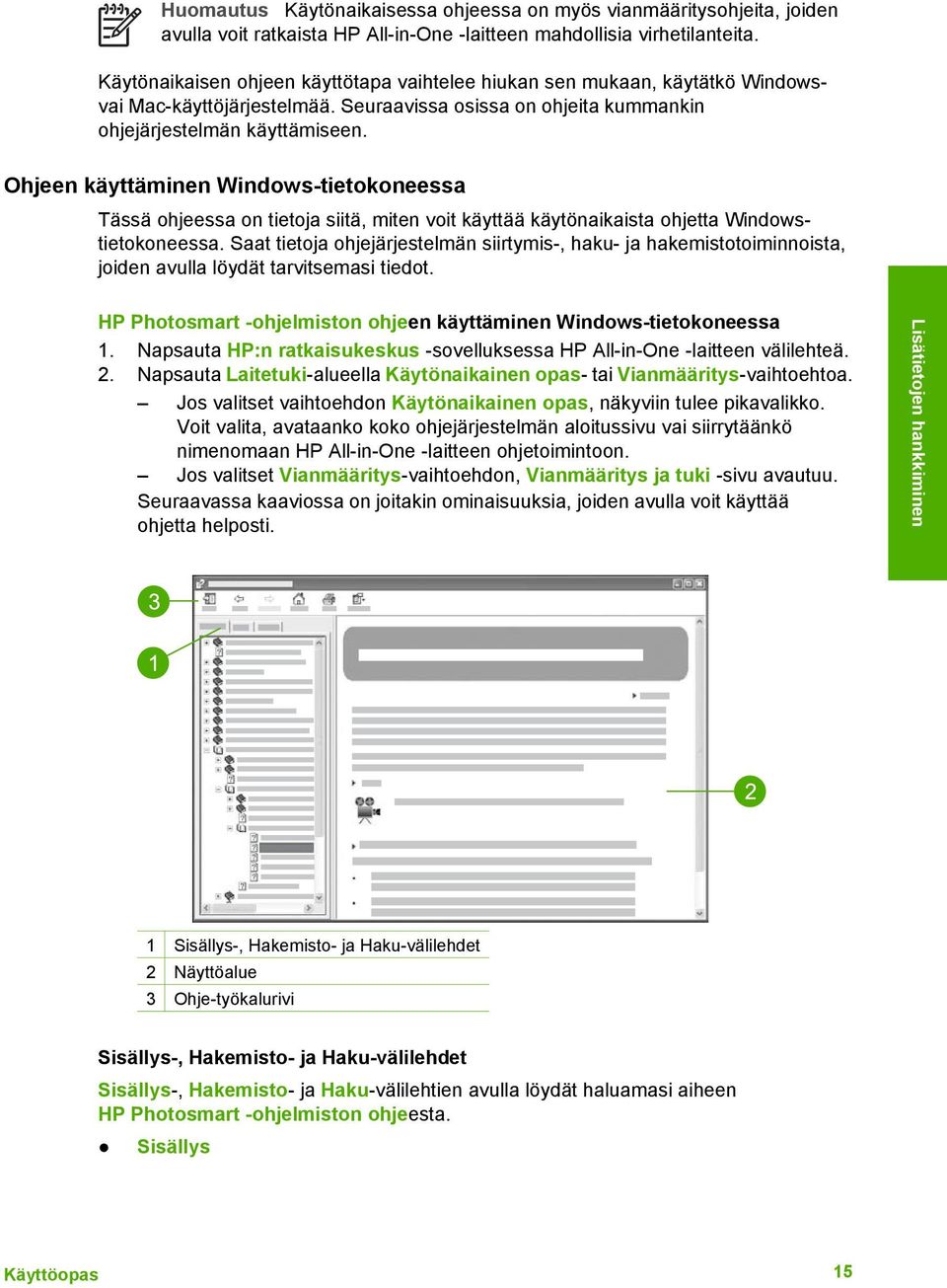 Ohjeen käyttäminen Windows-tietokoneessa Tässä ohjeessa on tietoja siitä, miten voit käyttää käytönaikaista ohjetta Windowstietokoneessa.