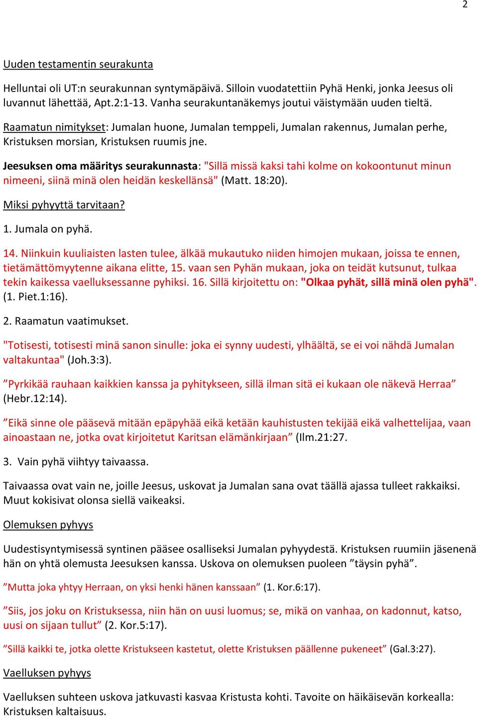 Jeesuksen oma määritys seurakunnasta: "Sillä missä kaksi tahi kolme on kokoontunut minun nimeeni, siinä minä olen heidän keskellänsä" (Matt. 18:20). Miksi pyhyyttä tarvitaan? 1. Jumala on pyhä. 14.