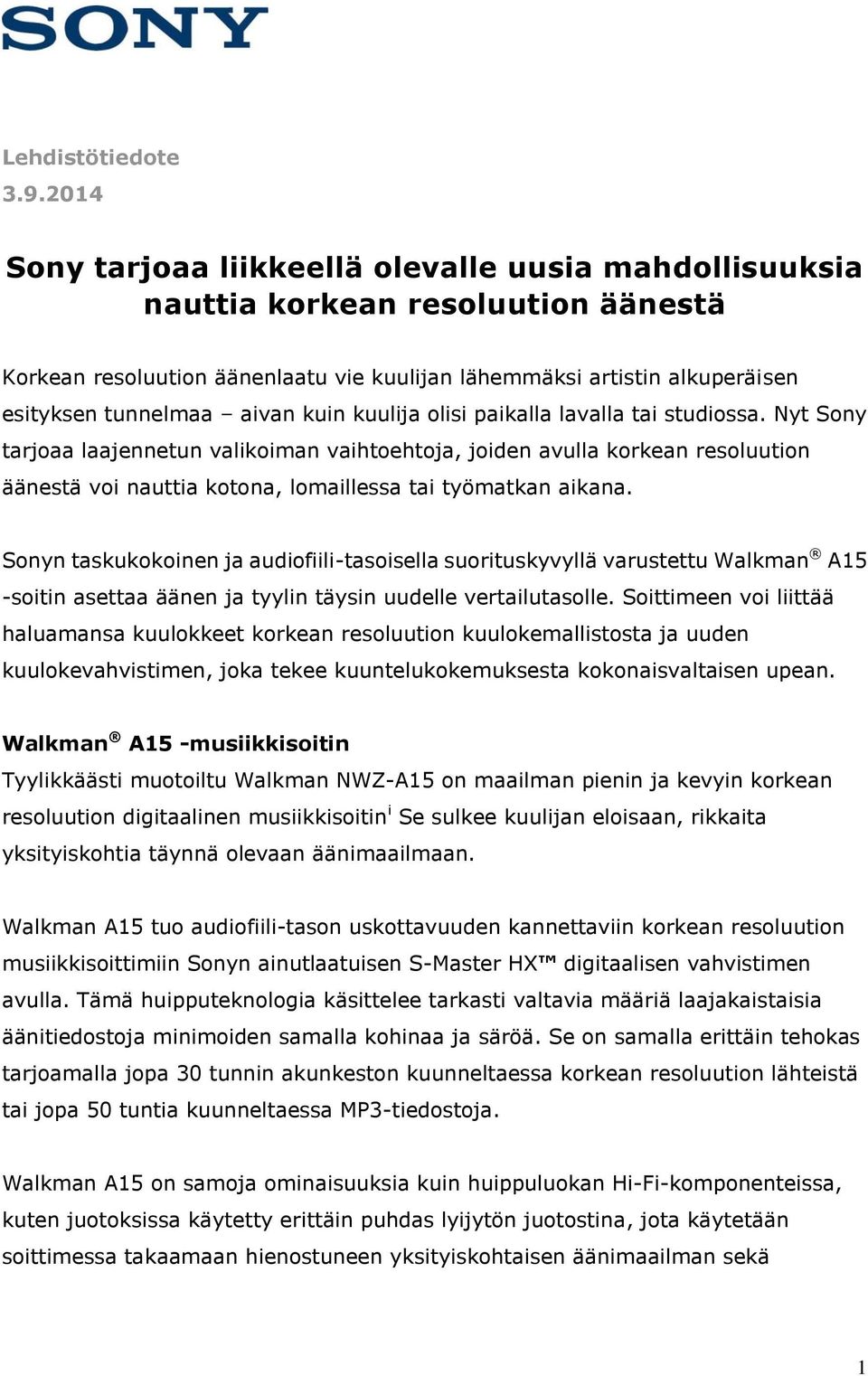 kuin kuulija olisi paikalla lavalla tai studiossa. Nyt Sony tarjoaa laajennetun valikoiman vaihtoehtoja, joiden avulla korkean resoluution äänestä voi nauttia kotona, lomaillessa tai työmatkan aikana.