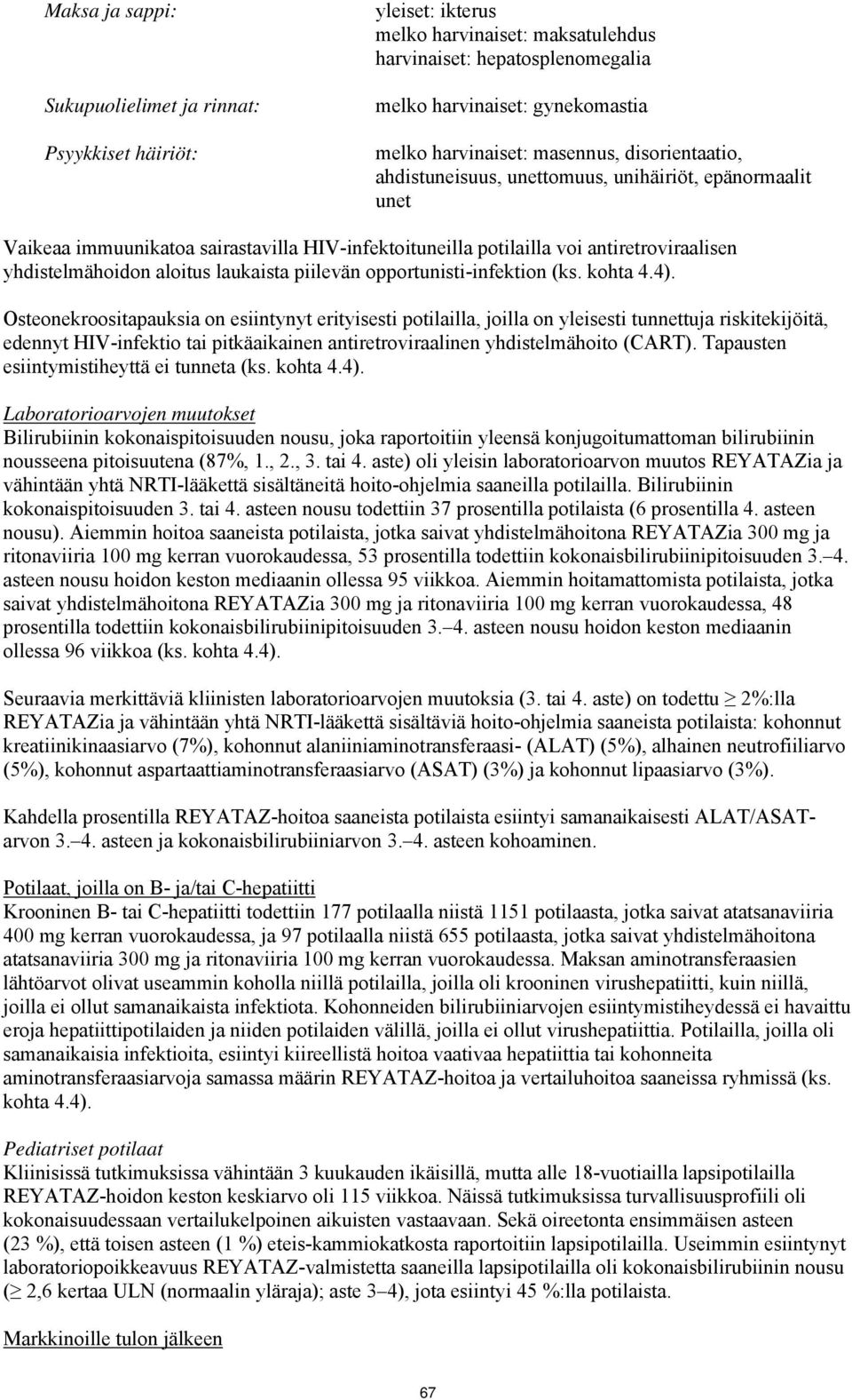laukaista piilevän opportunisti-infektion (ks. kohta 4.4).