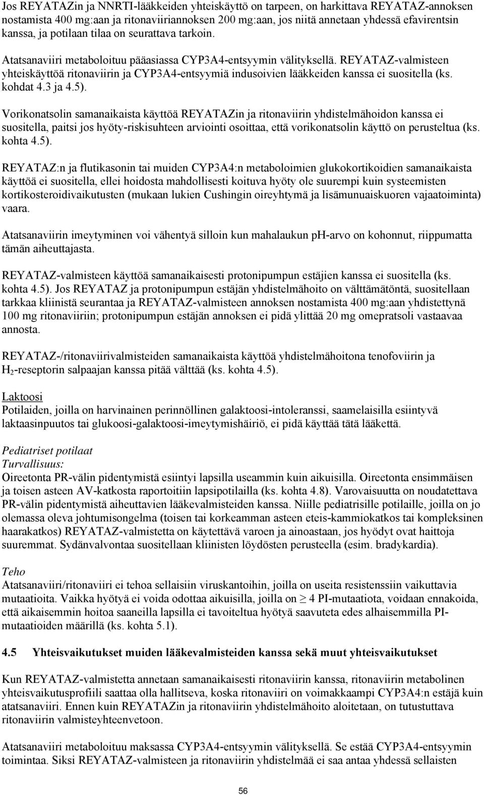 REYATAZ-valmisteen yhteiskäyttöä ritonaviirin ja CYP3A4-entsyymiä indusoivien lääkkeiden kanssa ei suositella (ks. kohdat 4.3 ja 4.5).