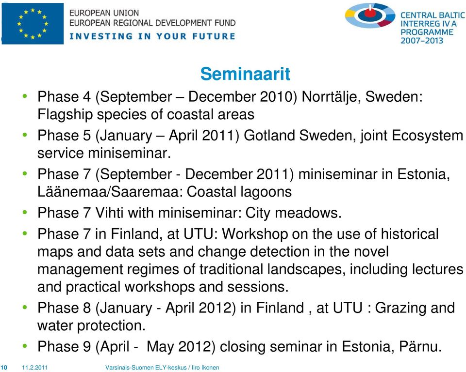 Phase 7 in Finland, at UTU: Workshop on the use of historical maps and data sets and change detection in the novel management regimes of traditional landscapes, including