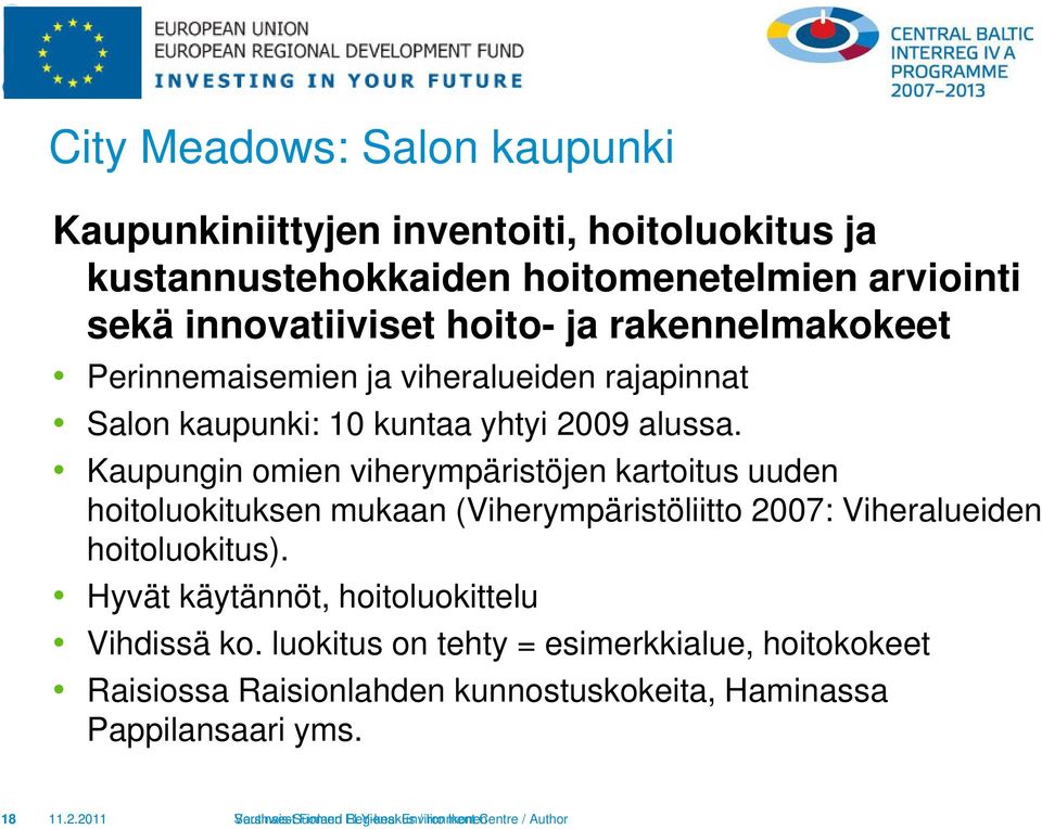 Kaupungin omien viherympäristöjen kartoitus uuden hoitoluokituksen mukaan (Viherympäristöliitto 2007: Viheralueiden hoitoluokitus).