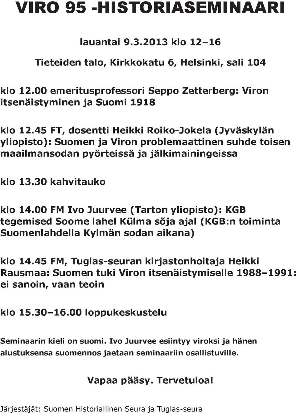 00 FM Ivo Juurvee (Tarton yliopisto): KGB tegemised Soome lahel Külma sõja ajal (KGB:n toiminta Suomenlahdella Kylmän sodan aikana) klo 14.