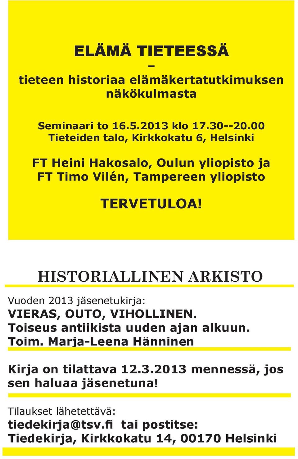 HISTORIALLINEN ARKISTO Vuoden 2013 jäsenetukirja: VIERAS, OUTO, VIHOLLINEN. Toiseus antiikista uuden ajan alkuun. Toim.