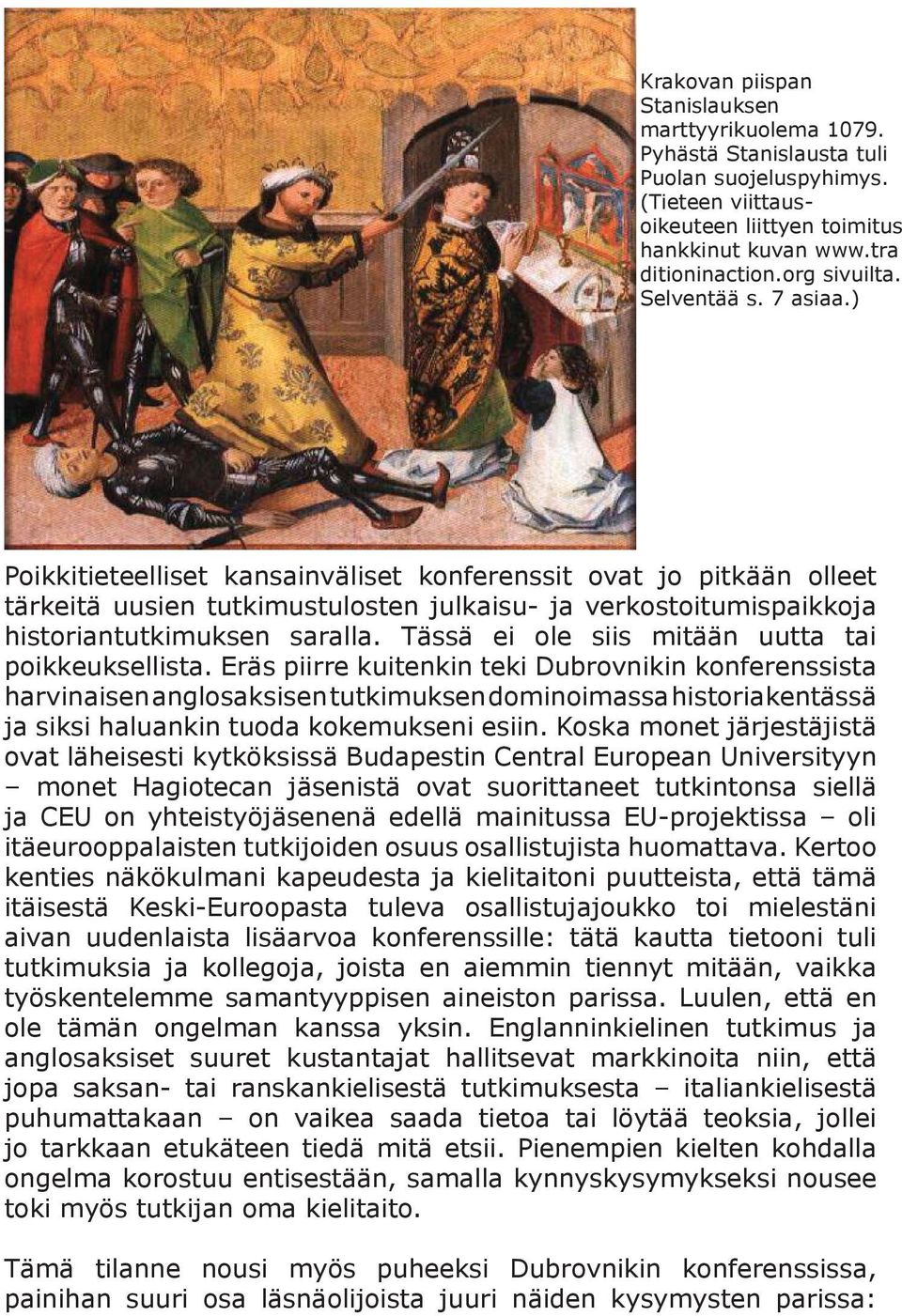 ) Poikkitieteelliset kansainväliset konferenssit ovat jo pitkään olleet tärkeitä uusien tutkimustulosten julkaisu- ja verkostoitumispaikkoja historiantutkimuksen saralla.