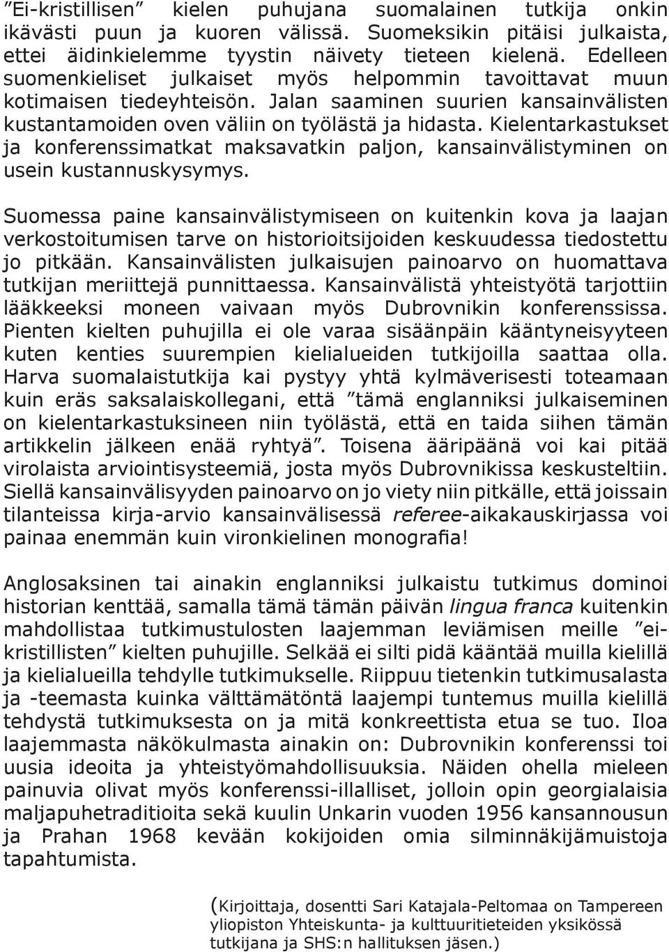 Kielentarkastukset ja konferenssimatkat maksavatkin paljon, kansainvälistyminen on usein kustannuskysymys.