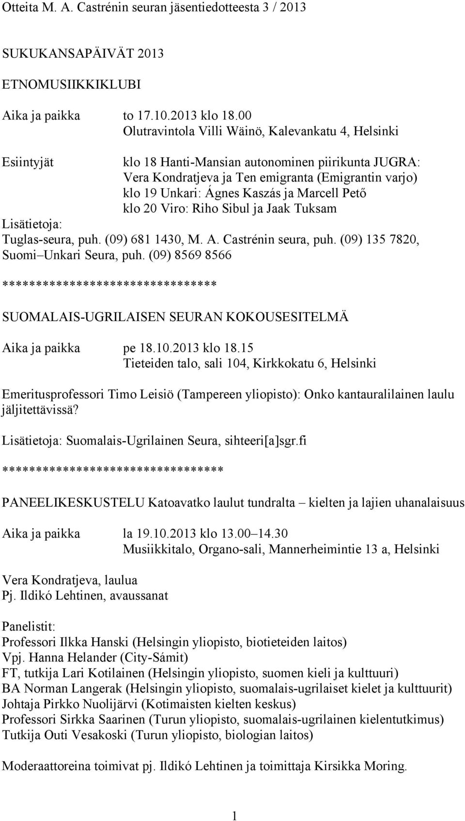 Marcell Pető klo 20 Viro: Riho Sibul ja Jaak Tuksam Lisätietoja: Tuglas-seura, puh. (09) 681 1430, M. A. Castrénin seura, puh. (09) 135 7820, Suomi Unkari Seura, puh.