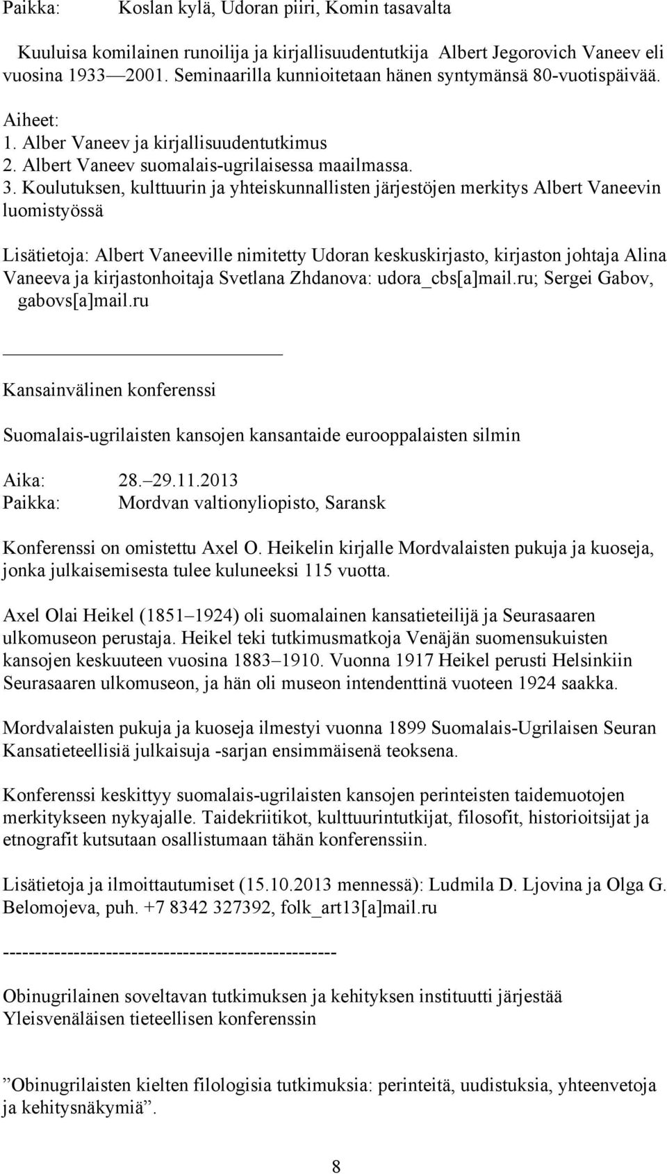 Koulutuksen, kulttuurin ja yhteiskunnallisten järjestöjen merkitys Albert Vaneevin luomistyössä Lisätietoja: Albert Vaneeville nimitetty Udoran keskuskirjasto, kirjaston johtaja Alina Vaneeva ja