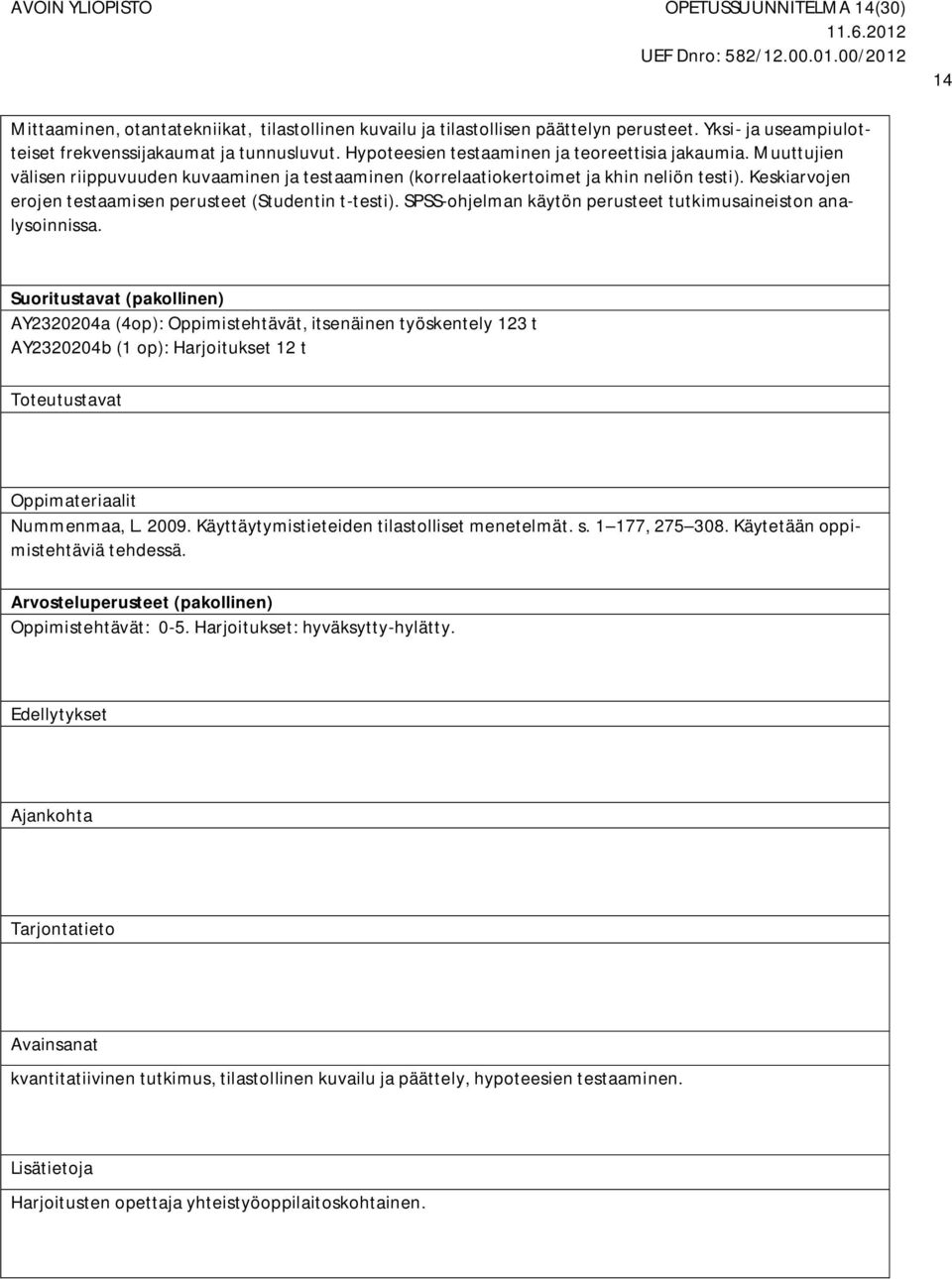 Keskiarvojen erojen testaamisen perusteet (Studentin t-testi). SPSS-ohjelman käytön perusteet tutkimusaineiston analysoinnissa.