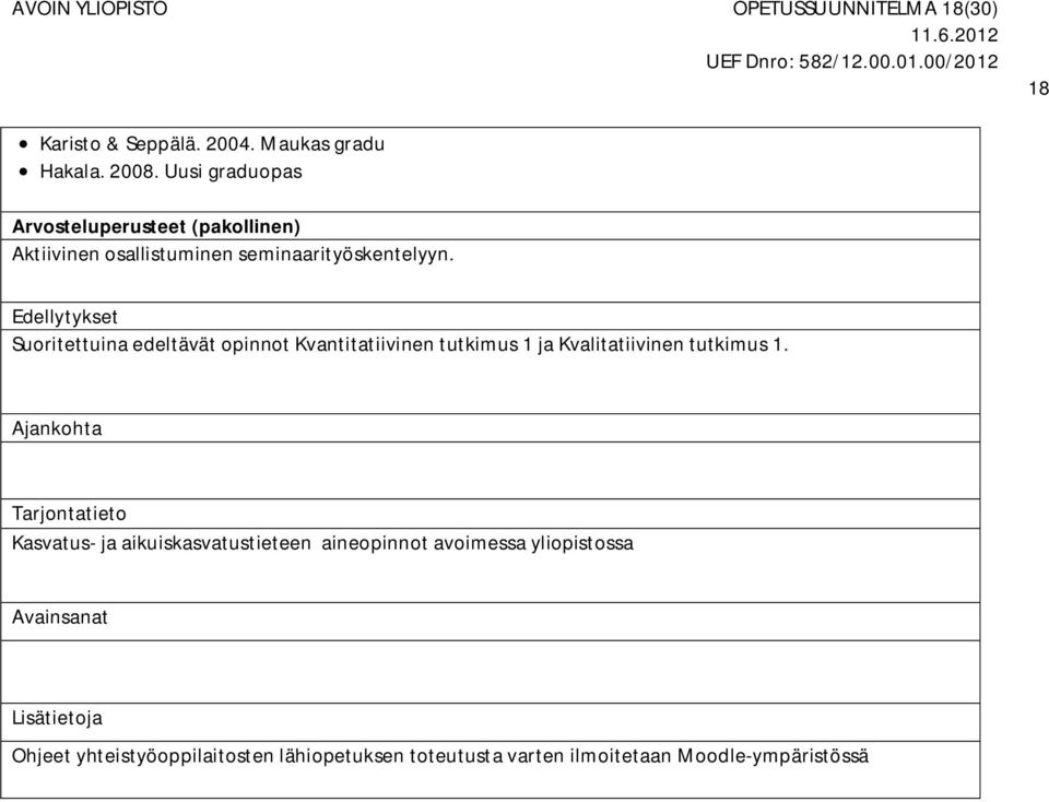 Edellytykset Suoritettuina edeltävät opinnot Kvantitatiivinen tutkimus 1 ja Kvalitatiivinen tutkimus 1.