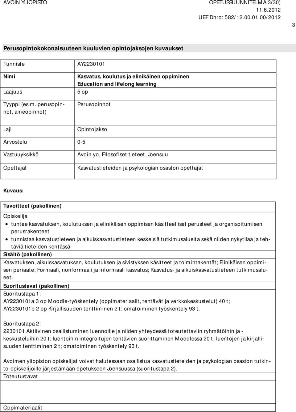 Filosofiset tieteet, Joensuu Kuvaus: Tavoitteet (pakollinen) Opiskelija tuntee kasvatuksen, koulutuksen ja elinikäisen oppimisen käsitteelliset perusteet ja organisoitumisen perusrakenteet tunnistaa