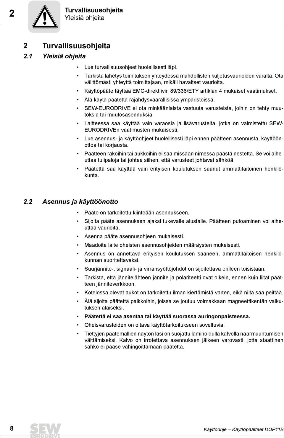 Käyttöpääte täyttää EMC-direktiivin 89/336/ETY artiklan 4 mukaiset vaatimukset. Älä käytä päätettä räjähdysvaarallisissa ympäristöissä.