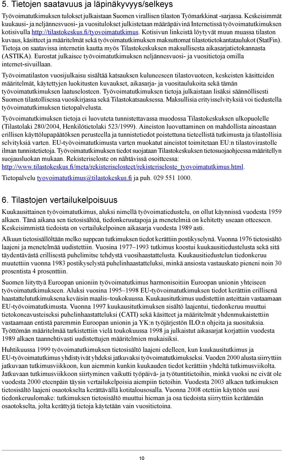 Kotisivun linkeistä löytyvät muun muassa tilaston kuvaus, käsitteet ja määritelmät sekä työvoimatutkimuksen maksuttomat tilastotietokantataulukot (StatFin).