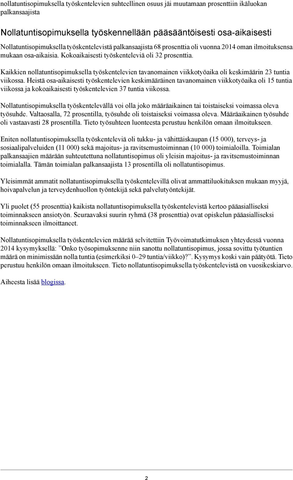 Kaikkien nollatuntisopimuksella työskentelevien tavanomainen viikkotyöaika oli keskimäärin 23 tuntia viikossa.