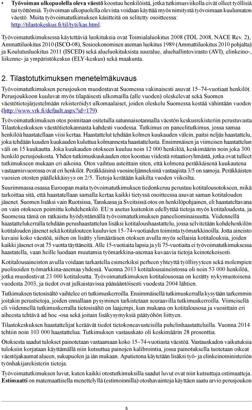 Työvoimatutkimuksessa käytettäviä luokituksia ovat Toimialaluokitus 2008 (TOL 2008, NACE Rev.