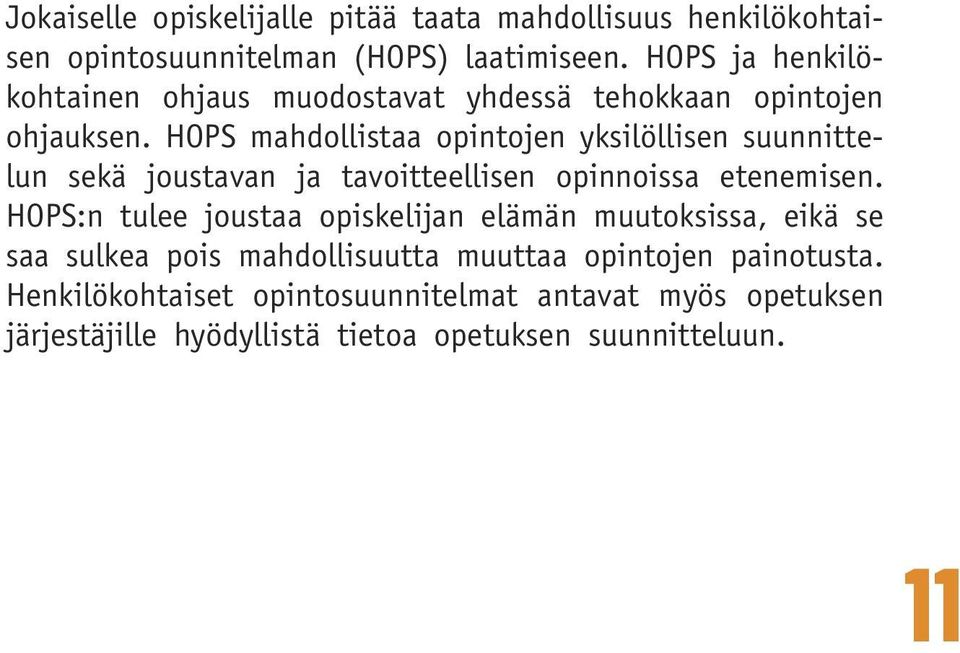 HOPS mahdollistaa opintojen yksilöllisen suunnittelun sekä joustavan ja tavoitteellisen opinnoissa etenemisen.