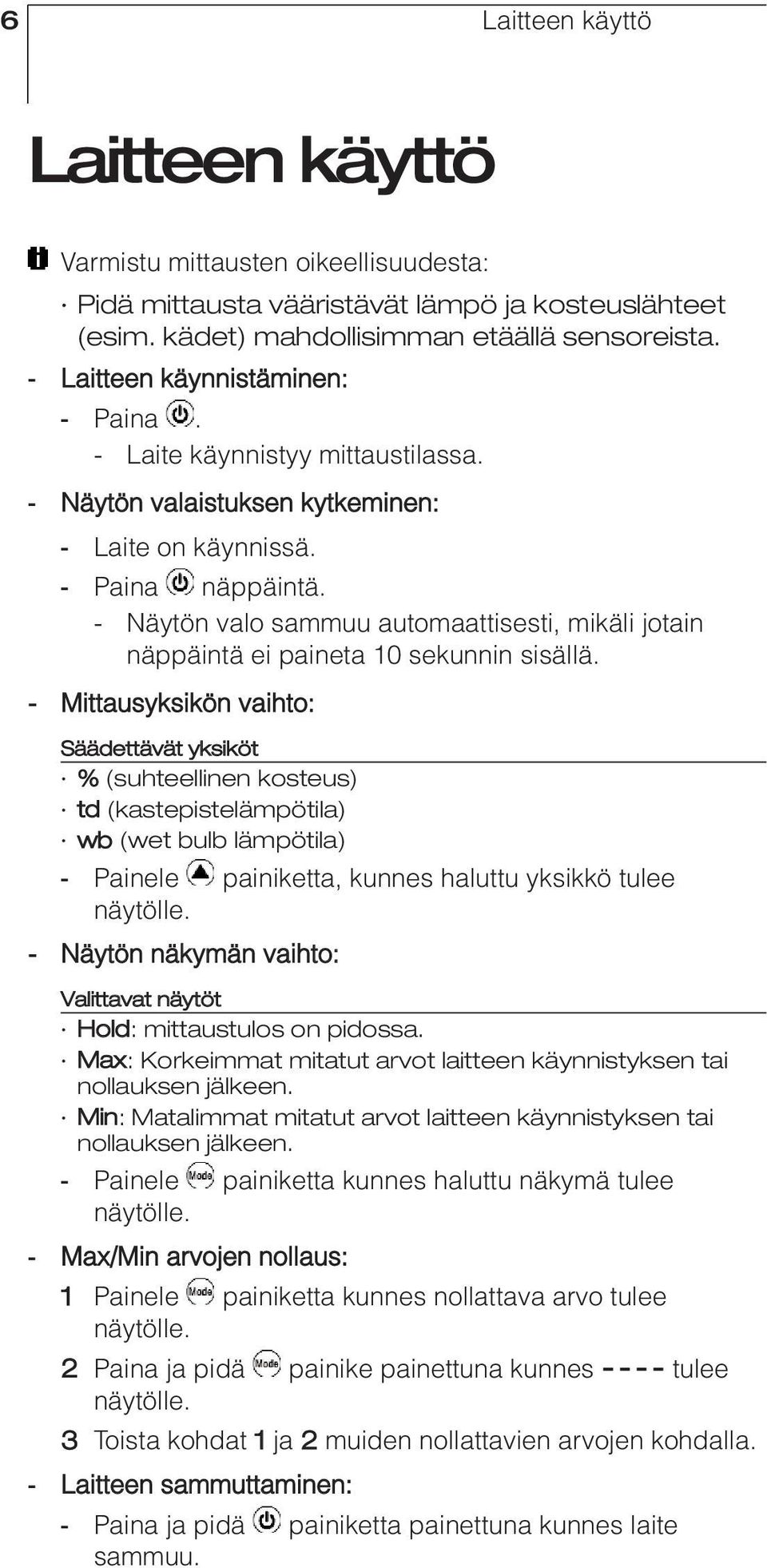 - Näytön valo sammuu automaattisesti, mikäli jotain näppäintä ei paineta 10 sekunnin sisällä.