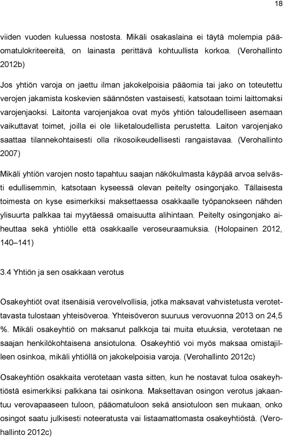 Laitonta varojenjakoa ovat myös yhtiön taloudelliseen asemaan vaikuttavat toimet, joilla ei ole liiketaloudellista perustetta.