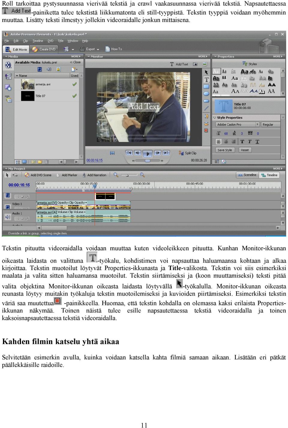 Kunhan Monitor-ikkunan oikeasta laidasta on valittuna -työkalu, kohdistimen voi napsauttaa haluamaansa kohtaan ja alkaa kirjoittaa. Tekstin muotoilut löytyvät Properties-ikkunasta ja Title-valikosta.